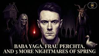 Baba Yaga, Frau Perchta, and 3 More Nightmares of Spring